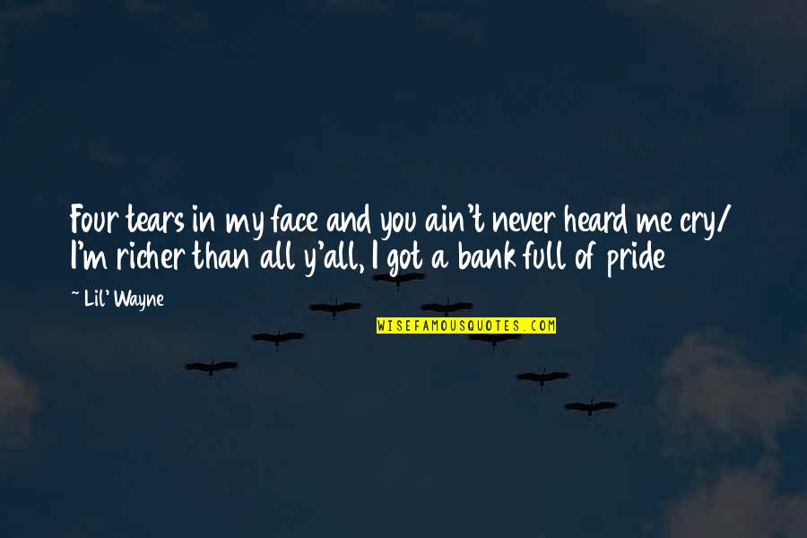 I Got You And You Got Me Quotes By Lil' Wayne: Four tears in my face and you ain't