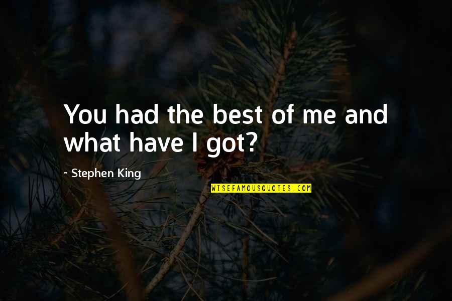I Got You And You Got Me Quotes By Stephen King: You had the best of me and what