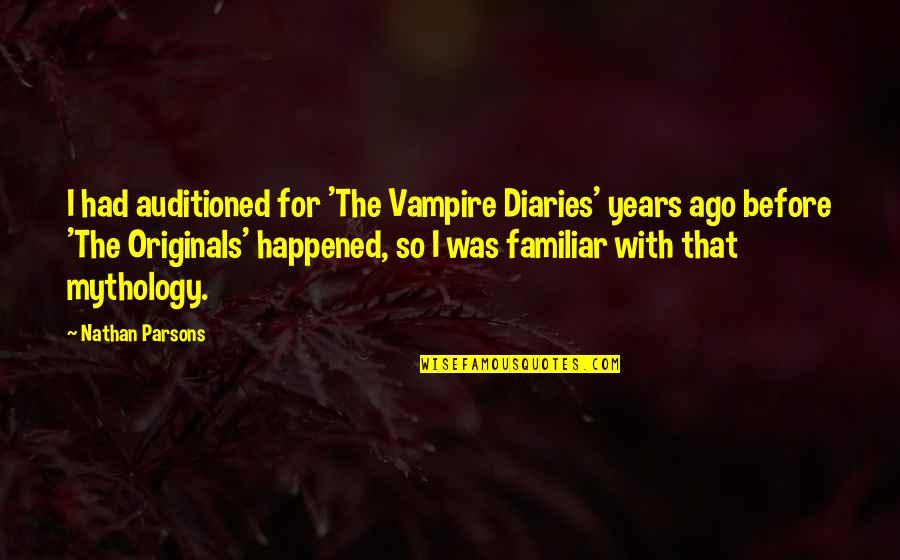 I Got You Babe Quotes By Nathan Parsons: I had auditioned for 'The Vampire Diaries' years