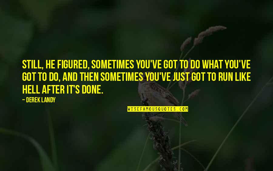 I Got You Figured Out Quotes By Derek Landy: Still, he figured, sometimes you've got to do