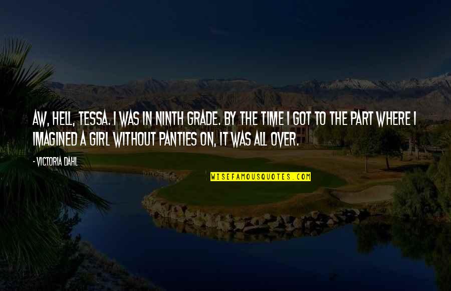 I Got You Girl Quotes By Victoria Dahl: Aw, hell, Tessa. I was in ninth grade. I Got You Girl Quotes By Victoria Dahl: Aw, hell, Tessa. I was in ninth grade.