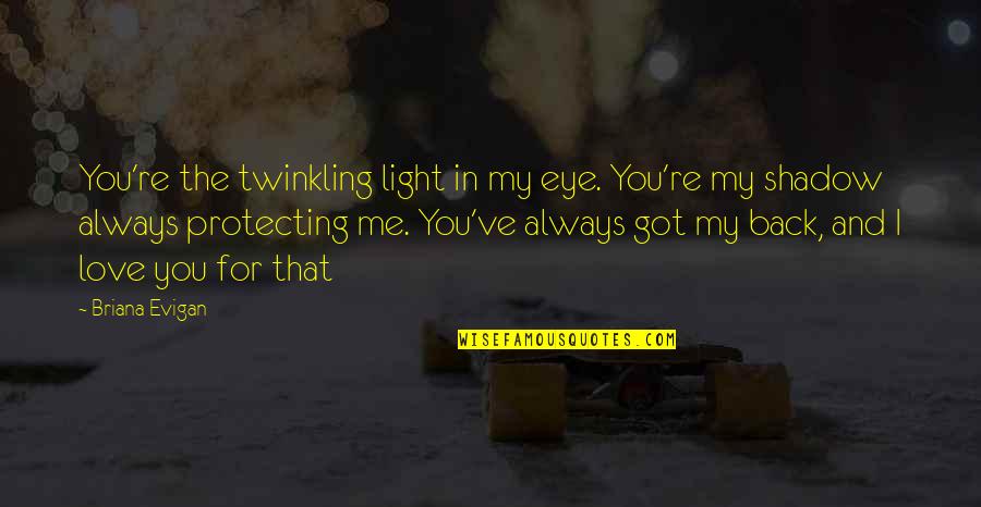 I Got Your Back Love Quotes By Briana Evigan: You're the twinkling light in my eye. You're