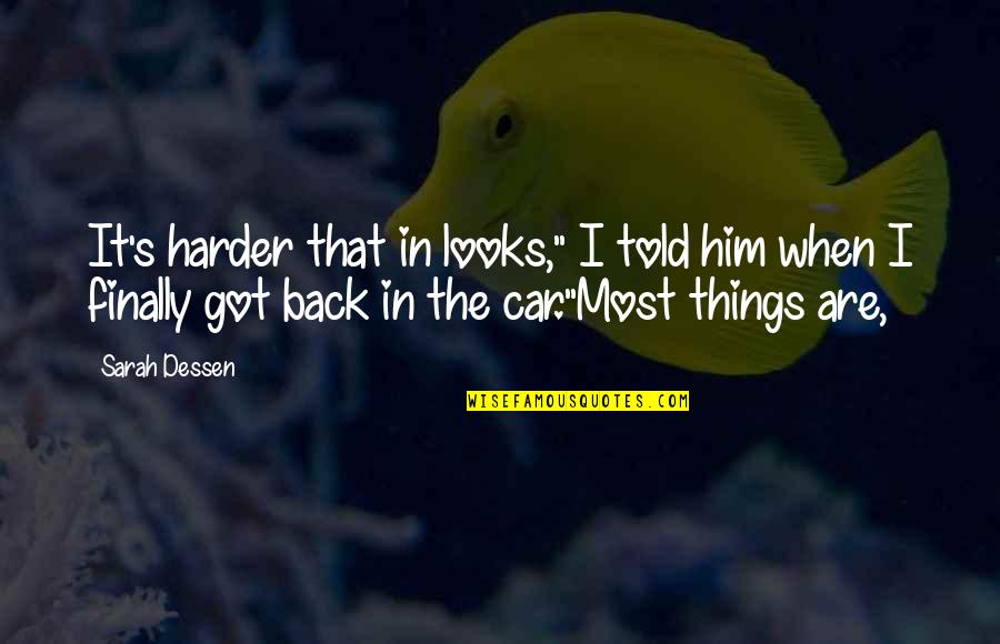 I Got Your Back Quotes By Sarah Dessen: It's harder that in looks," I told him