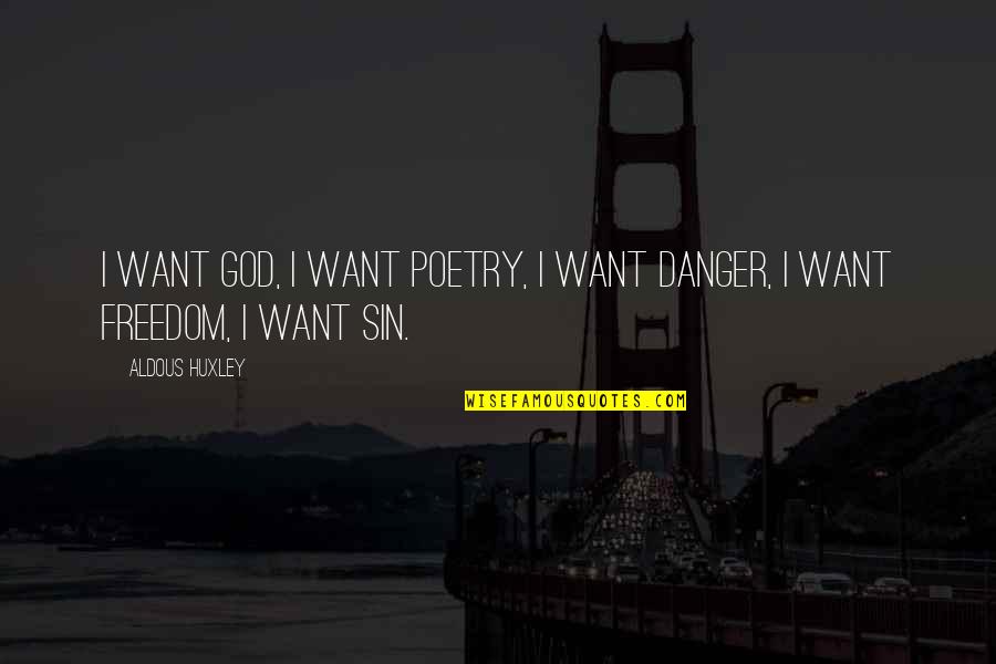 I Got Your Man Picture Quotes By Aldous Huxley: I want God, I want poetry, I want