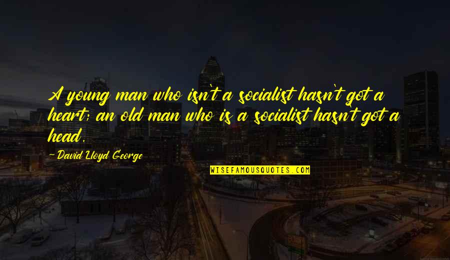 I Got Your Man Quotes By David Lloyd George: A young man who isn't a socialist hasn't