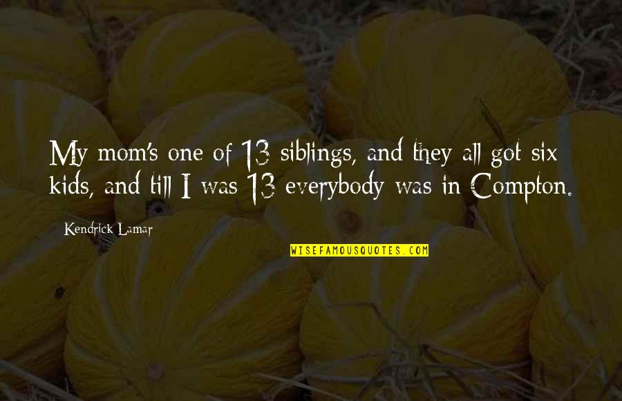 I Got Your Six Quotes By Kendrick Lamar: My mom's one of 13 siblings, and they