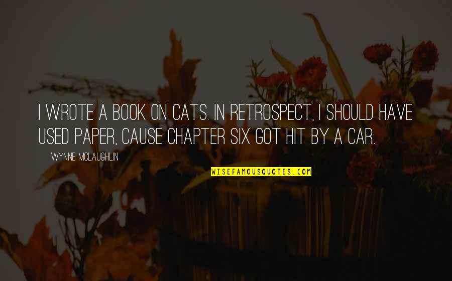 I Got Your Six Quotes By Wynne McLaughlin: I wrote a book on cats. In retrospect, I Got Your Six Quotes By Wynne McLaughlin: I wrote a book on cats. In retrospect,