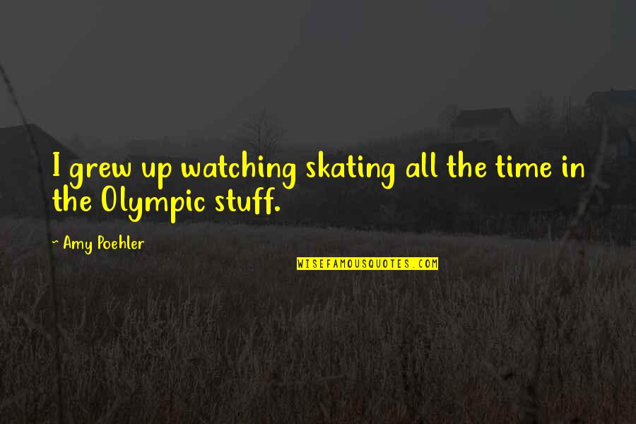 I Grew Up Watching Quotes By Amy Poehler: I grew up watching skating all the time