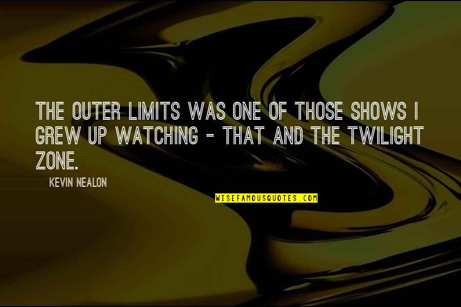I Grew Up Watching Quotes By Kevin Nealon: The Outer Limits was one of those shows