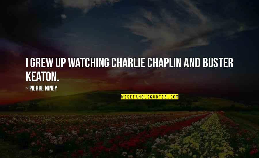 I Grew Up Watching Quotes By Pierre Niney: I grew up watching Charlie Chaplin and Buster