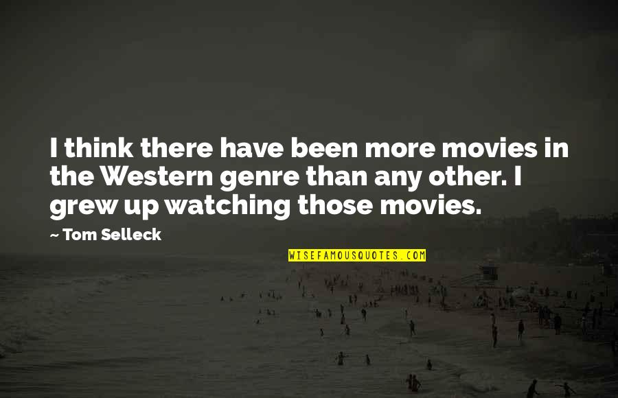 I Grew Up Watching Quotes By Tom Selleck: I think there have been more movies in