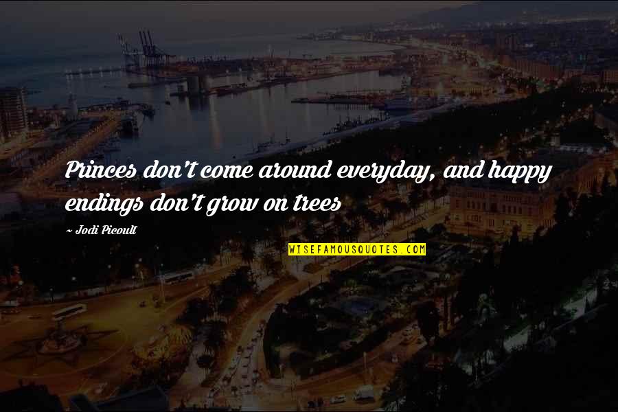 I Grow Up Everyday Quotes By Jodi Picoult: Princes don't come around everyday, and happy endings