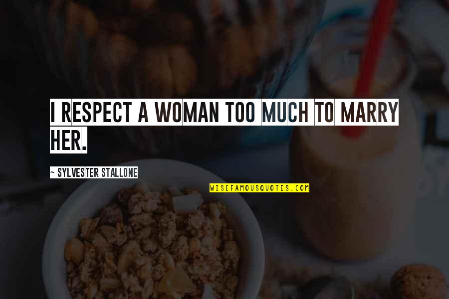 I Grow Up Everyday Quotes By Sylvester Stallone: I respect a woman too much to marry I Grow Up Everyday Quotes By Sylvester Stallone: I respect a woman too much to marry