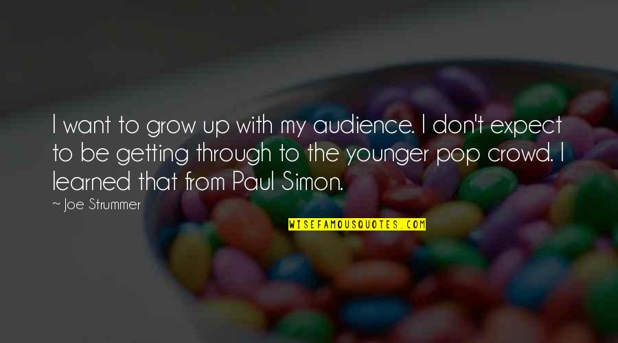 I Grow Up Quotes By Joe Strummer: I want to grow up with my audience.