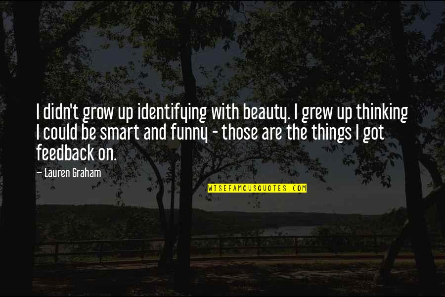 I Grow Up Quotes By Lauren Graham: I didn't grow up identifying with beauty. I