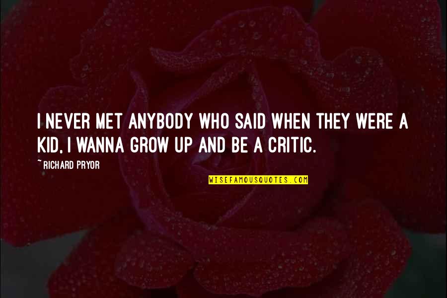 I Grow Up Quotes By Richard Pryor: I never met anybody who said when they