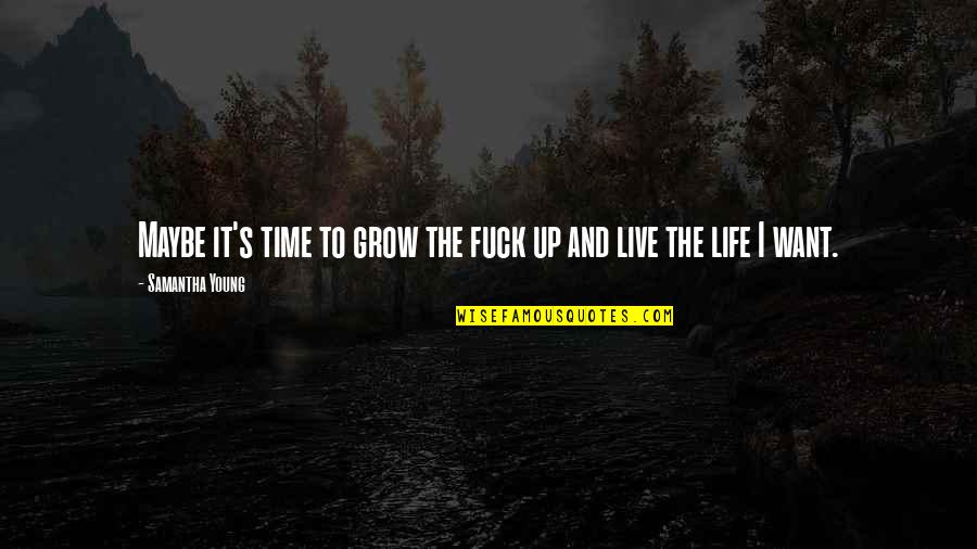 I Grow Up Quotes By Samantha Young: Maybe it's time to grow the fuck up