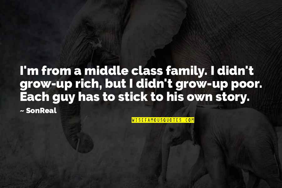 I Grow Up Quotes By SonReal: I'm from a middle class family. I didn't