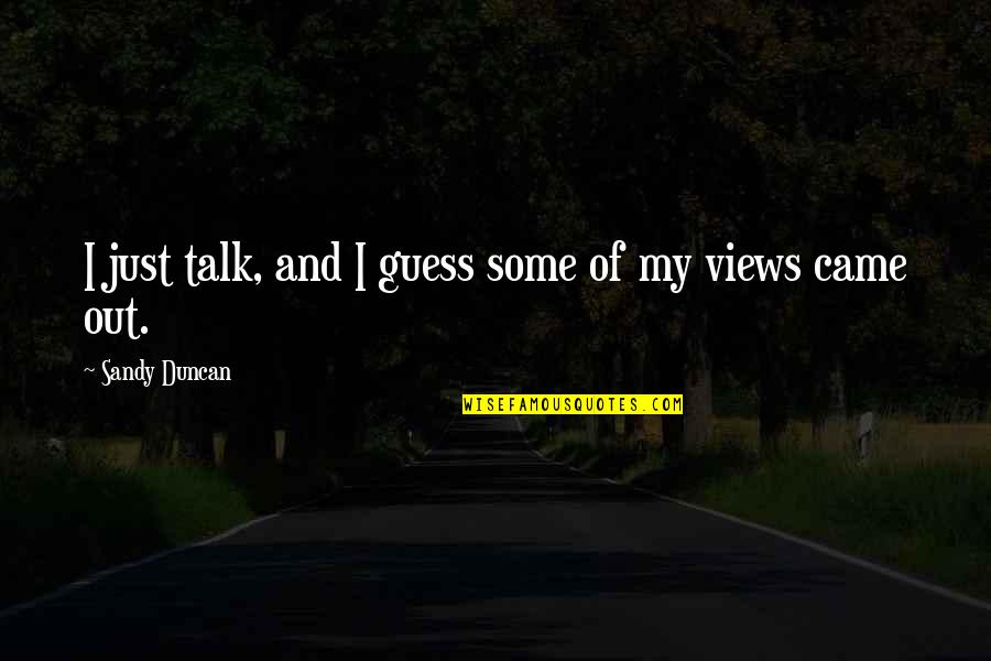 I Guess Quotes By Sandy Duncan: I just talk, and I guess some of