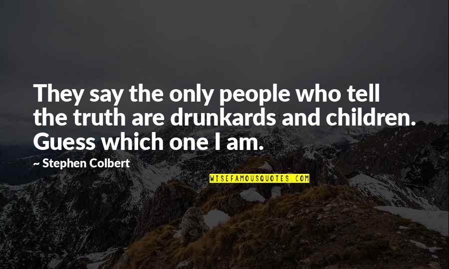 I Guess Quotes By Stephen Colbert: They say the only people who tell the
