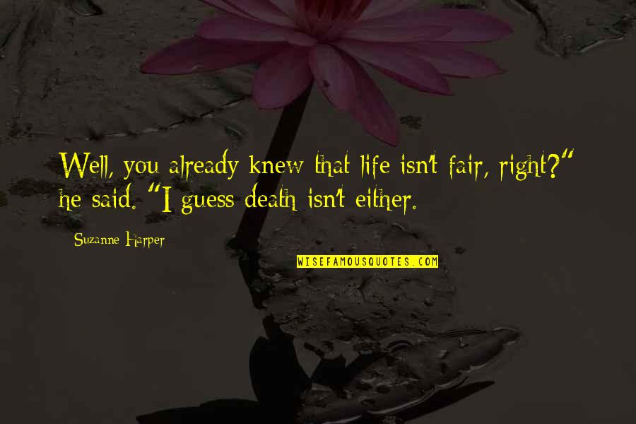 I Guess That's Life Quotes By Suzanne Harper: Well, you already knew that life isn't fair,