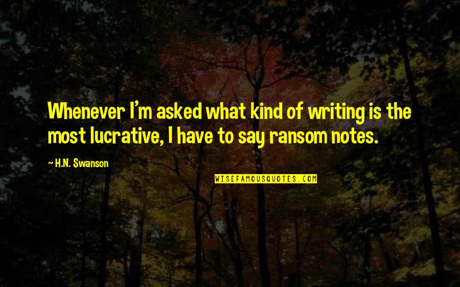 I H N Quotes By H.N. Swanson: Whenever I'm asked what kind of writing is