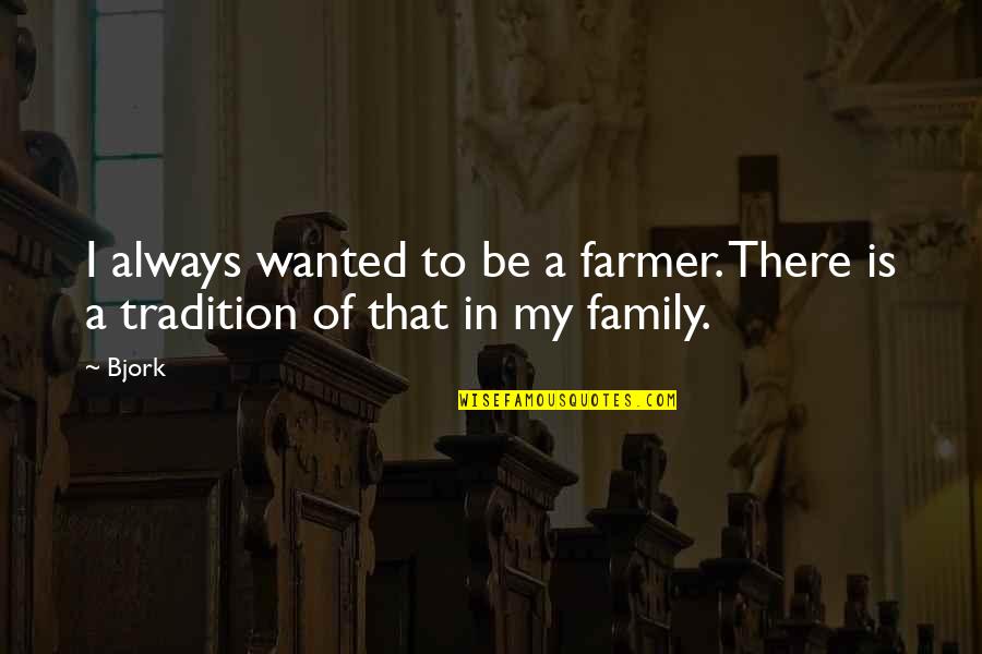 I H Radulescu Quotes By Bjork: I always wanted to be a farmer. There