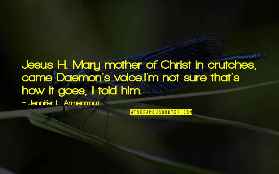I H S Quotes By Jennifer L. Armentrout: Jesus H. Mary mother of Christ in crutches,