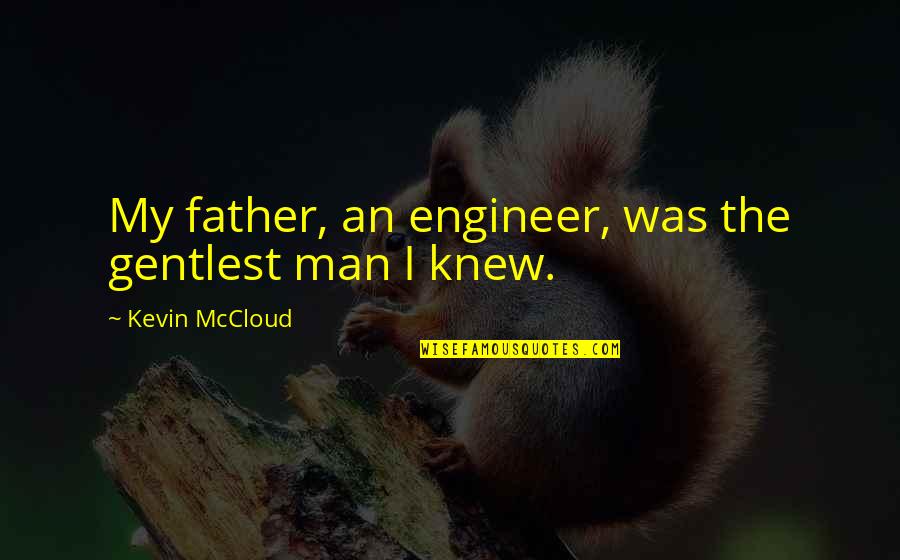 I Had A Bad Dream Quotes By Kevin McCloud: My father, an engineer, was the gentlest man