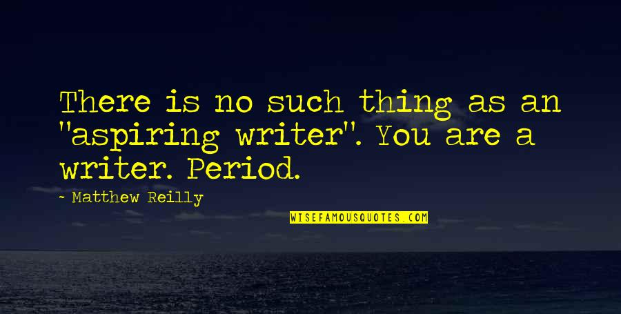 I Had A Dream About Him Quotes By Matthew Reilly: There is no such thing as an "aspiring