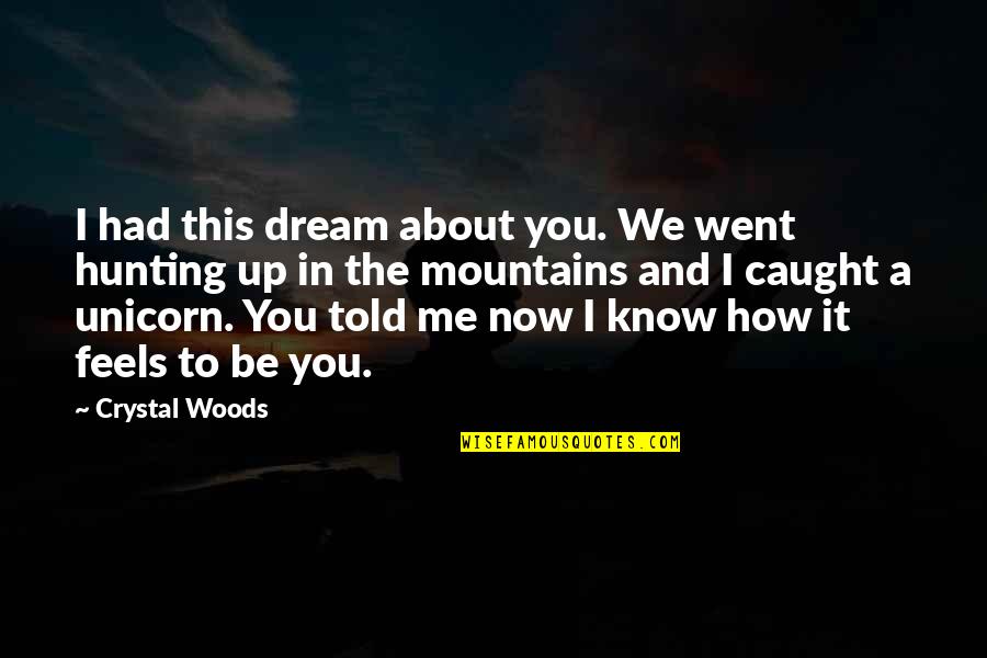 I Had A Dream Love Quotes By Crystal Woods: I had this dream about you. We went