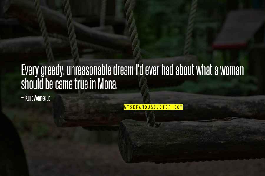 I Had A Dream Quotes By Kurt Vonnegut: Every greedy, unreasonable dream I'd ever had about