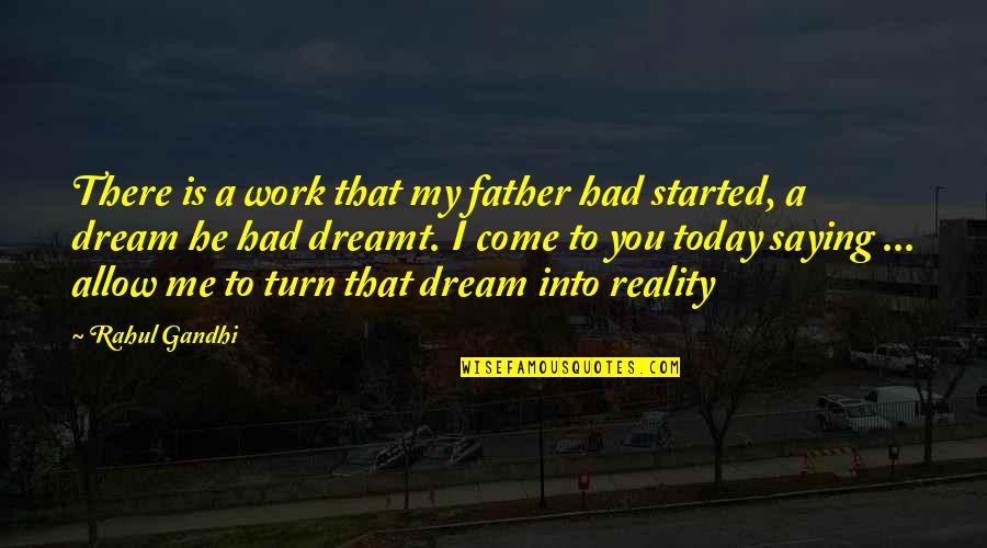 I Had A Dream Quotes By Rahul Gandhi: There is a work that my father had