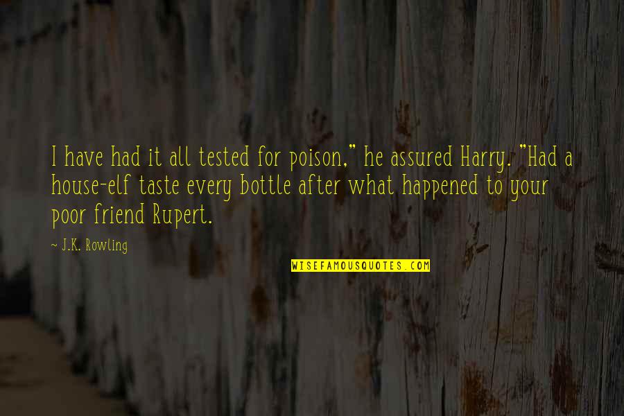I Had A Friend Quotes By J.K. Rowling: I have had it all tested for poison,"