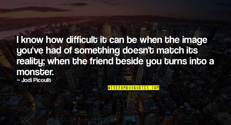 I Had A Friend Quotes By Jodi Picoult: I know how difficult it can be when