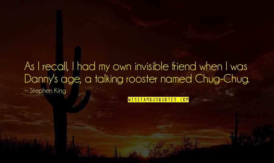 I Had A Friend Quotes By Stephen King: As I recall, I had my own invisible