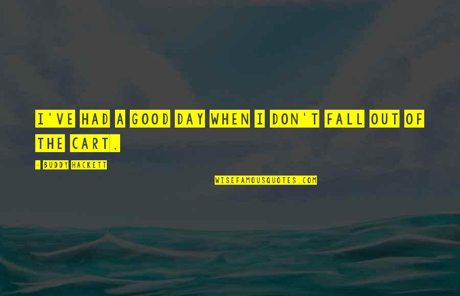 I Had A Good Day Quotes By Buddy Hackett: I've had a good day when I don't I Had A Good Day Quotes By Buddy Hackett: I've had a good day when I don't