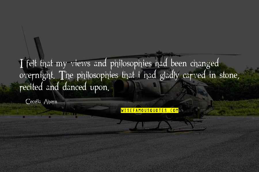 I Had Changed Quotes By Cecelia Ahern: I felt that my views and philosophies had
