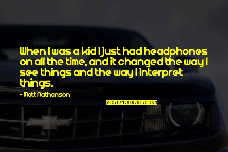 I Had Changed Quotes By Matt Nathanson: When I was a kid I just had