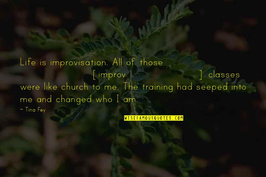 I Had Changed Quotes By Tina Fey: Life is improvisation. All of those [improv] classes