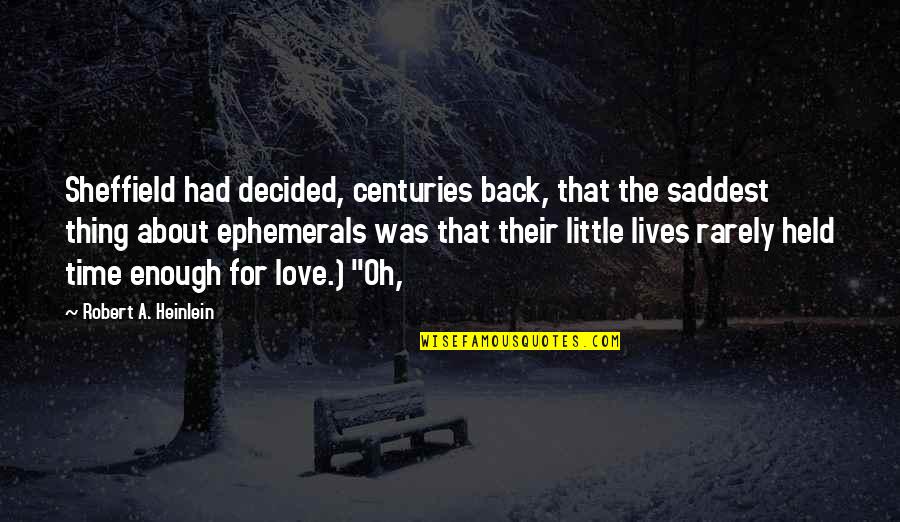 I Had Enough Love Quotes By Robert A. Heinlein: Sheffield had decided, centuries back, that the saddest