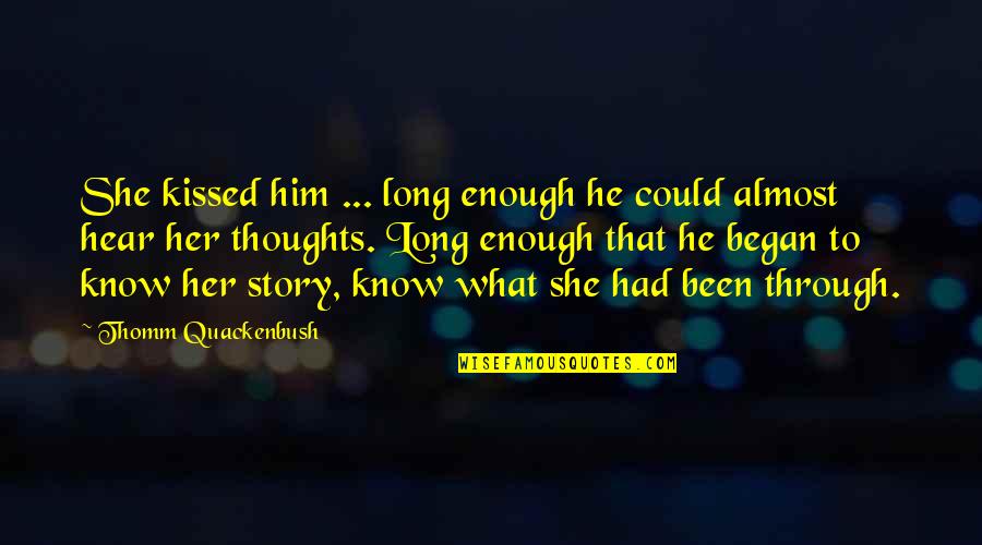 I Had Enough Love Quotes By Thomm Quackenbush: She kissed him ... long enough he could I Had Enough Love Quotes By Thomm Quackenbush: She kissed him ... long enough he could