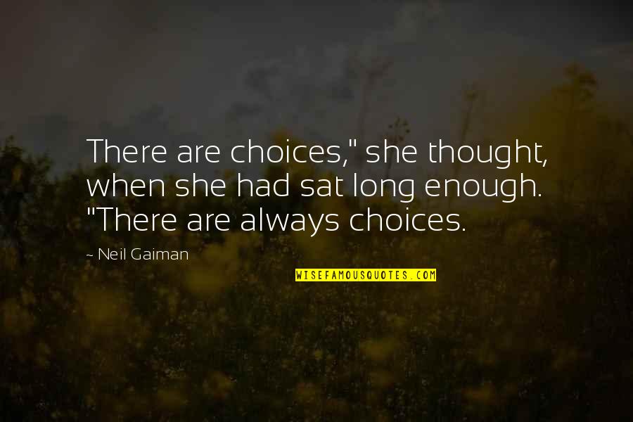 I Had Enough Of You Quotes By Neil Gaiman: There are choices," she thought, when she had