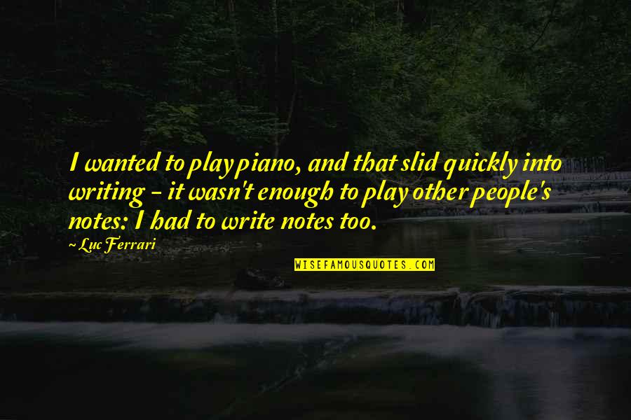 I Had Enough Quotes By Luc Ferrari: I wanted to play piano, and that slid