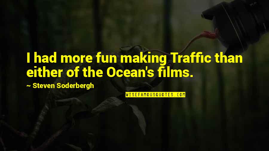 I Had Fun Quotes By Steven Soderbergh: I had more fun making Traffic than either I Had Fun Quotes By Steven Soderbergh: I had more fun making Traffic than either