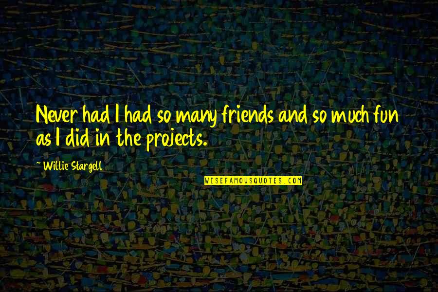 I Had Fun With My Friends Quotes By Willie Stargell: Never had I had so many friends and