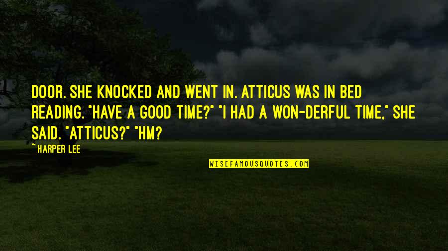 I Had Good Time Quotes By Harper Lee: Door. She knocked and went in. Atticus was