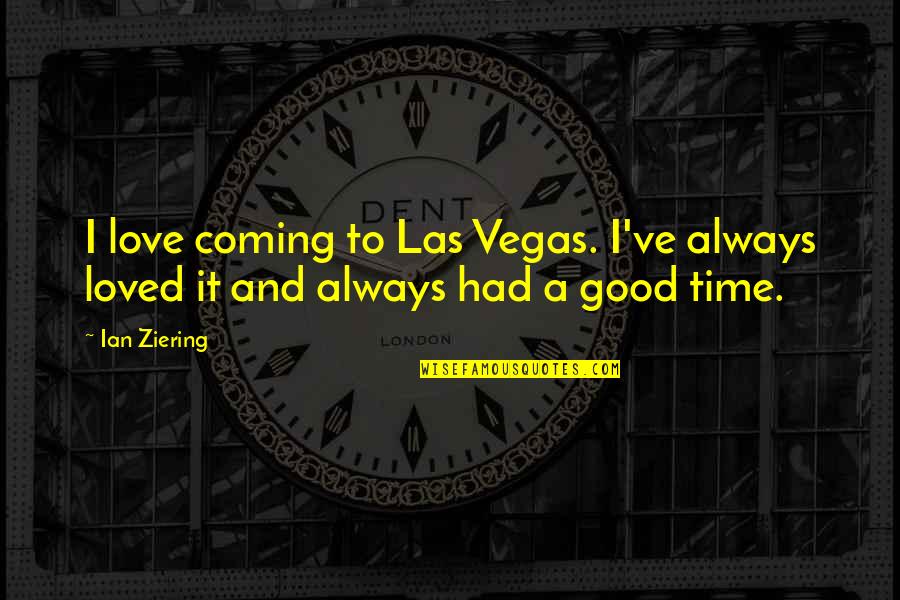I Had Good Time Quotes By Ian Ziering: I love coming to Las Vegas. I've always