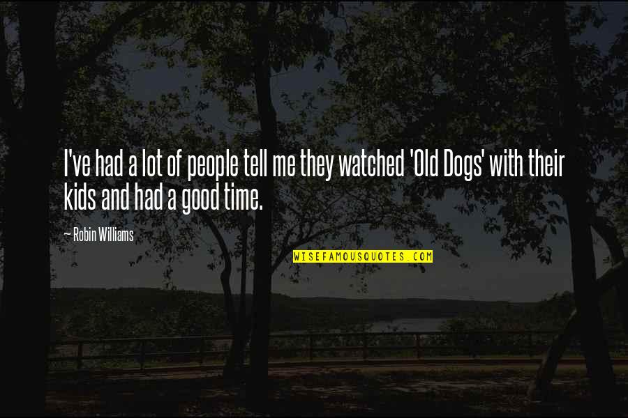 I Had Good Time Quotes By Robin Williams: I've had a lot of people tell me