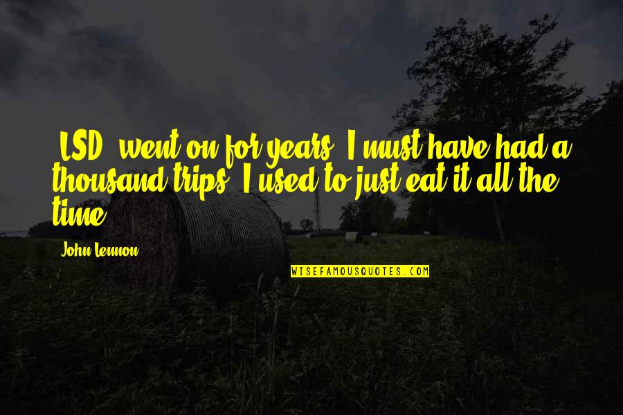 I Had It All Quotes By John Lennon: [LSD] went on for years. I must have